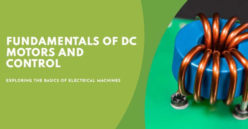 Fundamentals of electrical machines dc motor, drives and control